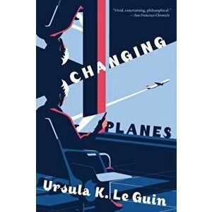 Changing Planes: Stories, Paperback - Ursula K. Le Guin imagine