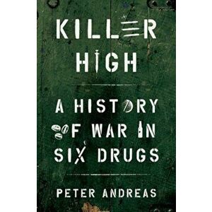 Killer High: A History of War in Six Drugs, Hardcover - Peter Andreas imagine