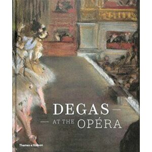 Degas at the Opera, Hardcover - Henri Loyrette imagine