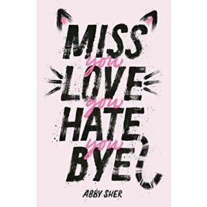 Miss You Love You Hate You Bye, Hardcover - Abby Sher imagine
