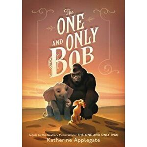 The One and Only Bob, Hardcover - Katherine Applegate imagine