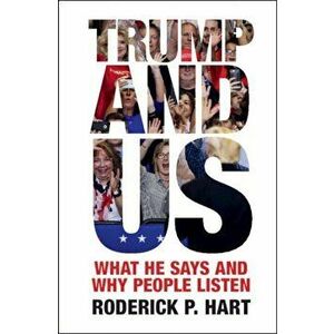 Trump and Us: What He Says and Why People Listen, Paperback - Roderick P. Hart imagine