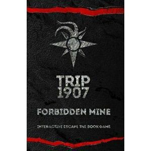 Trip 1907: Forbidden Mine, Paperback - George Kiafas imagine
