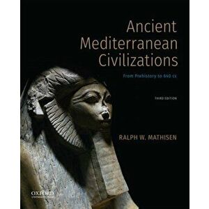 Ancient Mediterranean Civilizations: From Prehistory to 640 Ce, Paperback - Ralph W. Mathisen imagine