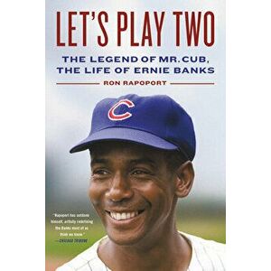 Let's Play Two: The Legend of Mr. Cub, the Life of Ernie Banks, Paperback - Ron Rapoport imagine
