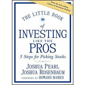 The Little Book of Investing Like the Pros: Five Steps for Picking Stocks, Hardcover - Joshua Pearl imagine