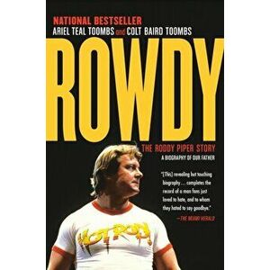 Rowdy: The Roddy Piper Story, Paperback - Ariel Teal Toombs imagine