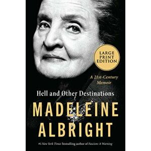 Hell and Other Destinations: A 21st-Century Memoir, Paperback - Madeleine Albright imagine