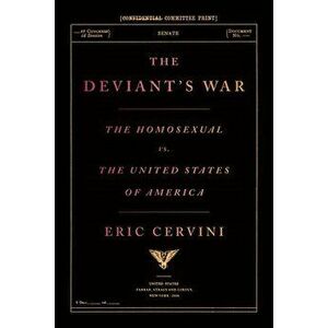 The Deviant's War: The Homosexual vs. the United States of America, Hardcover - Eric Cervini imagine