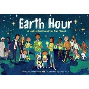 Earth Hour: A Lights-Out Event for Our Planet, Hardcover - Nanette Heffernan imagine