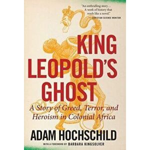 King Leopold's Ghost: A Story of Greed, Terror, and Heroism in Colonial Africa, Paperback - Adam Hochschild imagine
