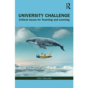 University Challenge: Critical Issues for Teaching and Learning, Paperback - Tony Harland imagine