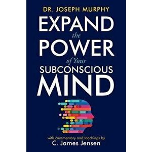 Expand the Power of Your Subconscious Mind, Paperback - C. James Jensen imagine