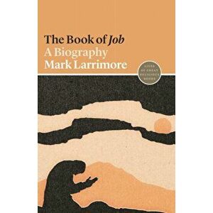 The Book of Job: A Biography, Paperback - Mark Larrimore imagine
