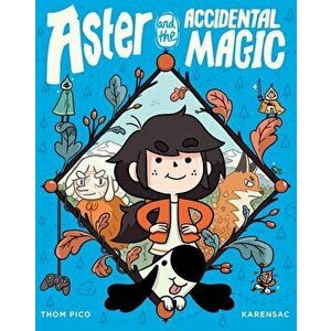 Aster and the Accidental Magic, Hardcover - Thom Pico imagine