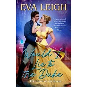 Would I Lie to the Duke: The Union of the Rakes, Paperback - Eva Leigh imagine