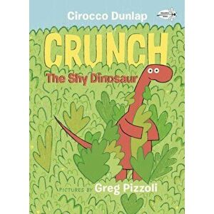 Crunch, the Shy Dinosaur, Paperback - Cirocco Dunlap imagine