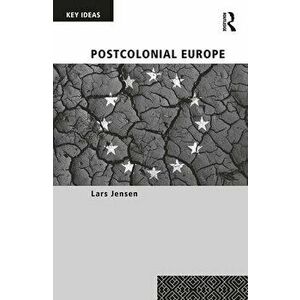 Postcolonial Europe, Paperback - Lars Jensen imagine