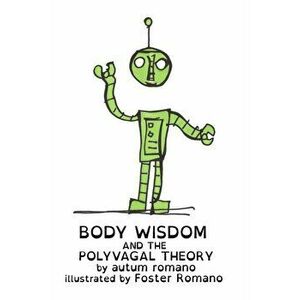 Body Wisdom and the Polyvagal Theory, Paperback - Autum Romano imagine