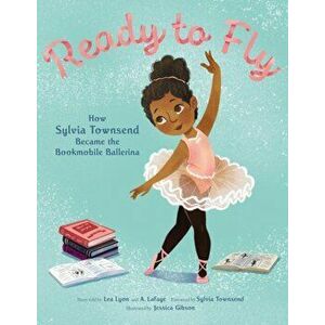 Ready to Fly: How Sylvia Townsend Became the Bookmobile Ballerina, Hardcover - Lea Lyon imagine