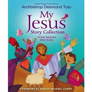 My Jesus Story Collection: 18 New Testament Bible Stories, Hardcover - Desmond Tutu imagine