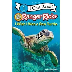 Ranger Rick: I Wish I Was a Sea Turtle, Hardcover - Jennifer Bov imagine