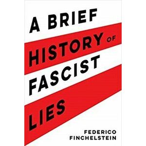 A Brief History of Fascist Lies, Hardcover - Federico Finchelstein imagine
