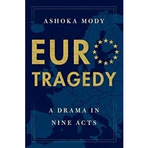 Eurotragedy: A Drama in Nine Acts, Paperback - Ashoka Mody imagine