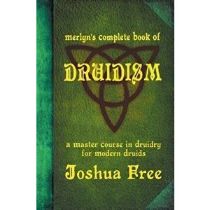 Merlyn's Complete Book of Druidism: A Master Course in Druidry for Modern Druids, Hardcover - Joshua Free imagine