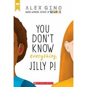 You Don't Know Everything, Jilly P! (Scholastic Gold), Paperback - Alex Gino imagine