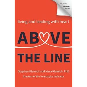 Above the Line: Living and Leading with Heart, Hardcover - Stephen Klemich imagine
