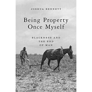 Being Property Once Myself: Blackness and the End of Man, Hardcover - Joshua Bennett imagine