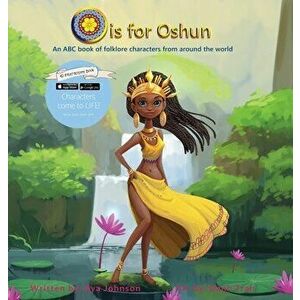 O is for Oshun: An ABC Book of Folklore Characters From Around the World, Hardcover - Kya J. Johnson imagine