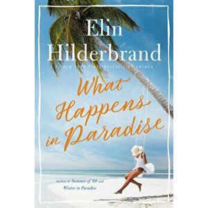 What Happens in Paradise, Paperback - Elin Hilderbrand imagine