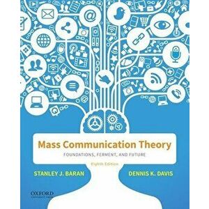Mass Communication Theory: Foundations, Ferment, and Future, Paperback - Stanley J. Baran imagine