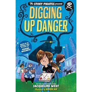 The Story Pirates Present: Digging Up Danger, Paperback - Story Pirates imagine