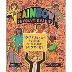 Rainbow Revolutionaries: Fifty Lgbtq+ People Who Made History, Hardcover - Sarah Prager imagine