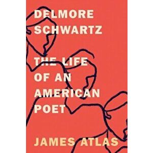 Delmore Schwartz: The Life of an American Poet, Paperback - James Atlas imagine