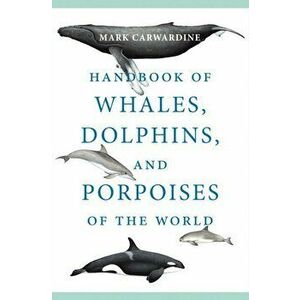 Handbook of Whales, Dolphins, and Porpoises of the World, Paperback - Mark Carwardine imagine