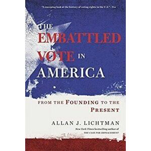The Embattled Vote in America: From the Founding to the Present, Paperback - Allan J. Lichtman imagine