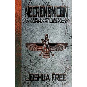 Necronomicon: The Complete Anunnaki Legacy, Hardcover - Joshua Free imagine