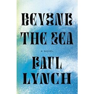 Beyond the Sea, Hardcover - Paul Lynch imagine