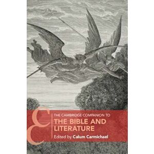 The Cambridge Companion to the Bible and Literature, Paperback - Calum Carmichael imagine