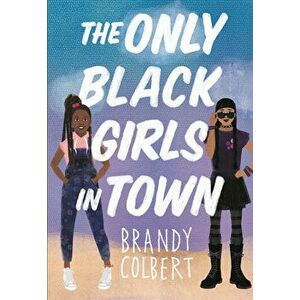 The Only Black Girls in Town, Hardcover - Brandy Colbert imagine
