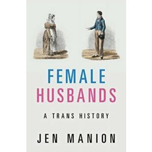 Female Husbands: A Trans History, Hardcover - Jen Manion imagine