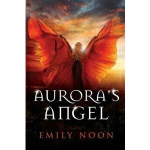 Aurora's Angel: A dark fantasy romance, Paperback - Emily Noon imagine