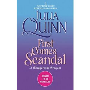 First Comes Scandal: A Bridgerton Prequel, Hardcover - Julia Quinn imagine