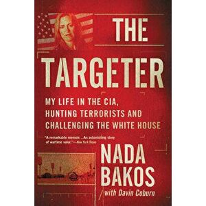 The Targeter: My Life in the Cia, Hunting Terrorists and Challenging the White House, Paperback - Nada Bakos imagine