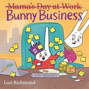 Bunny Business (Mama's Day at Work), Hardcover - Lori Richmond imagine