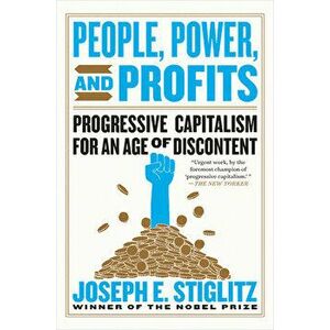 People, Power, and Profits: Progressive Capitalism for an Age of Discontent, Paperback - Joseph E. Stiglitz imagine